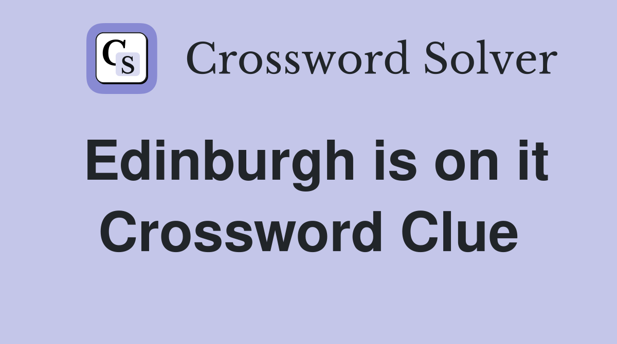 Edinburgh is on it Crossword Clue