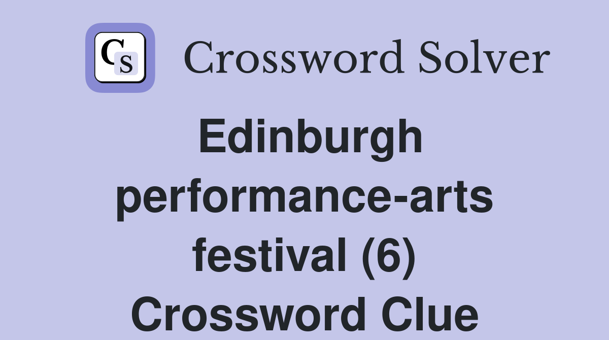 Edinburgh performance-arts festival (6) Crossword Clue