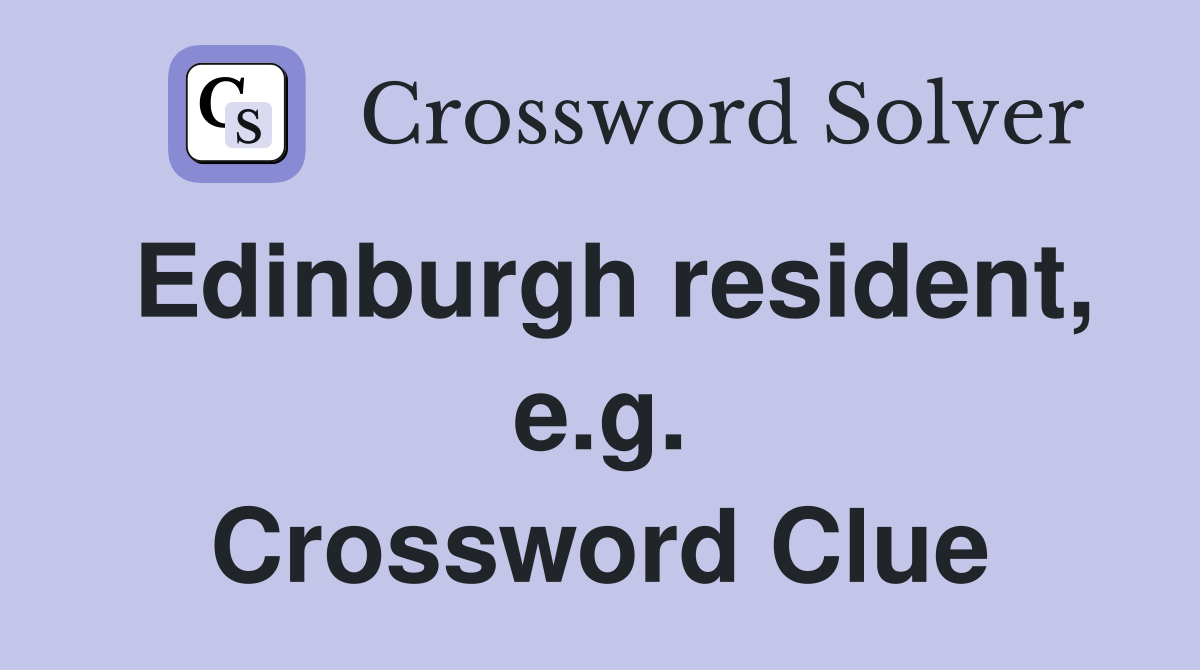 Edinburgh resident, e.g. Crossword Clue