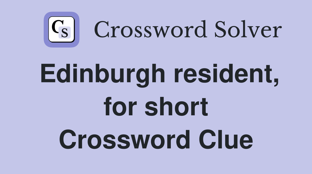 Edinburgh resident, for short Crossword Clue