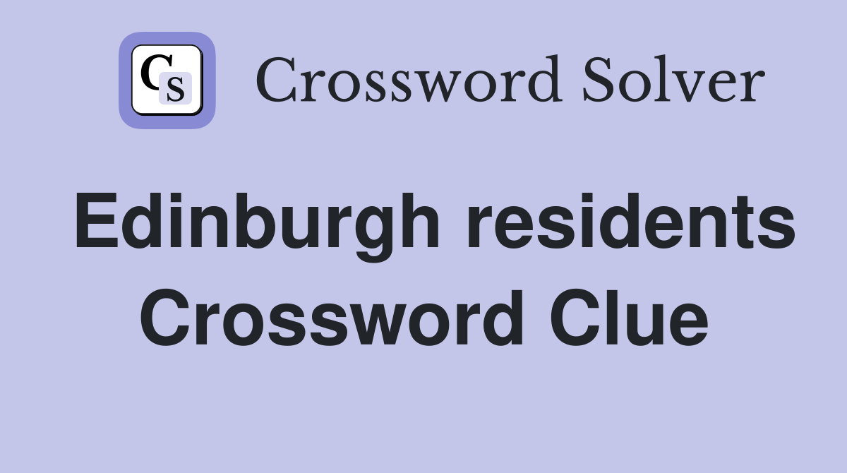 Edinburgh residents Crossword Clue