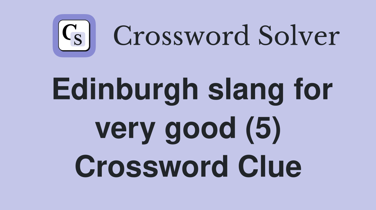 Edinburgh slang for very good (5) Crossword Clue