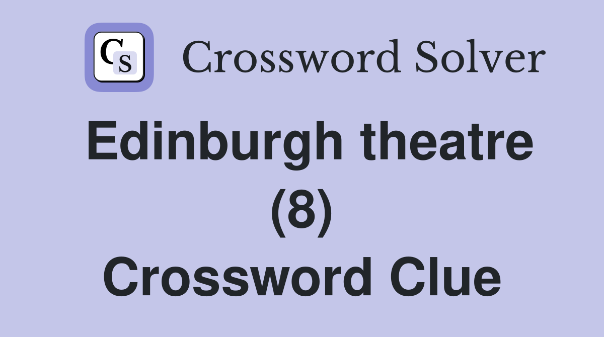Edinburgh theatre (8) Crossword Clue