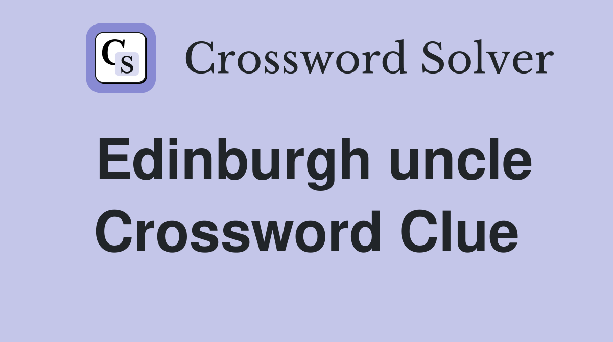 Edinburgh uncle Crossword Clue