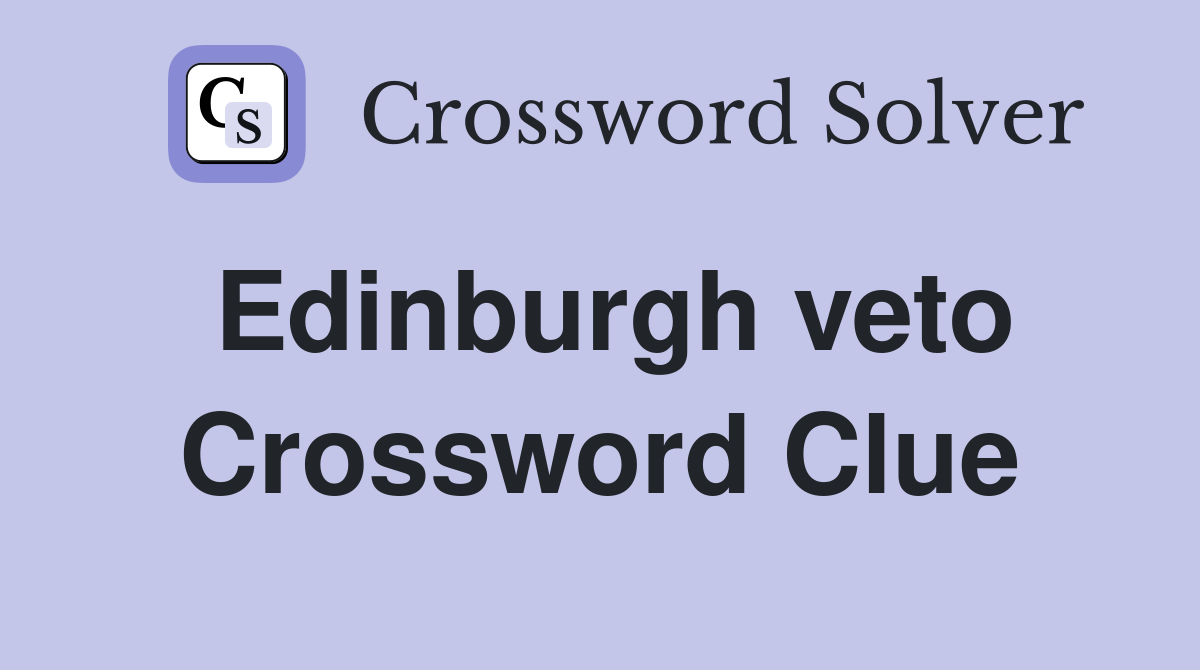 Edinburgh veto Crossword Clue