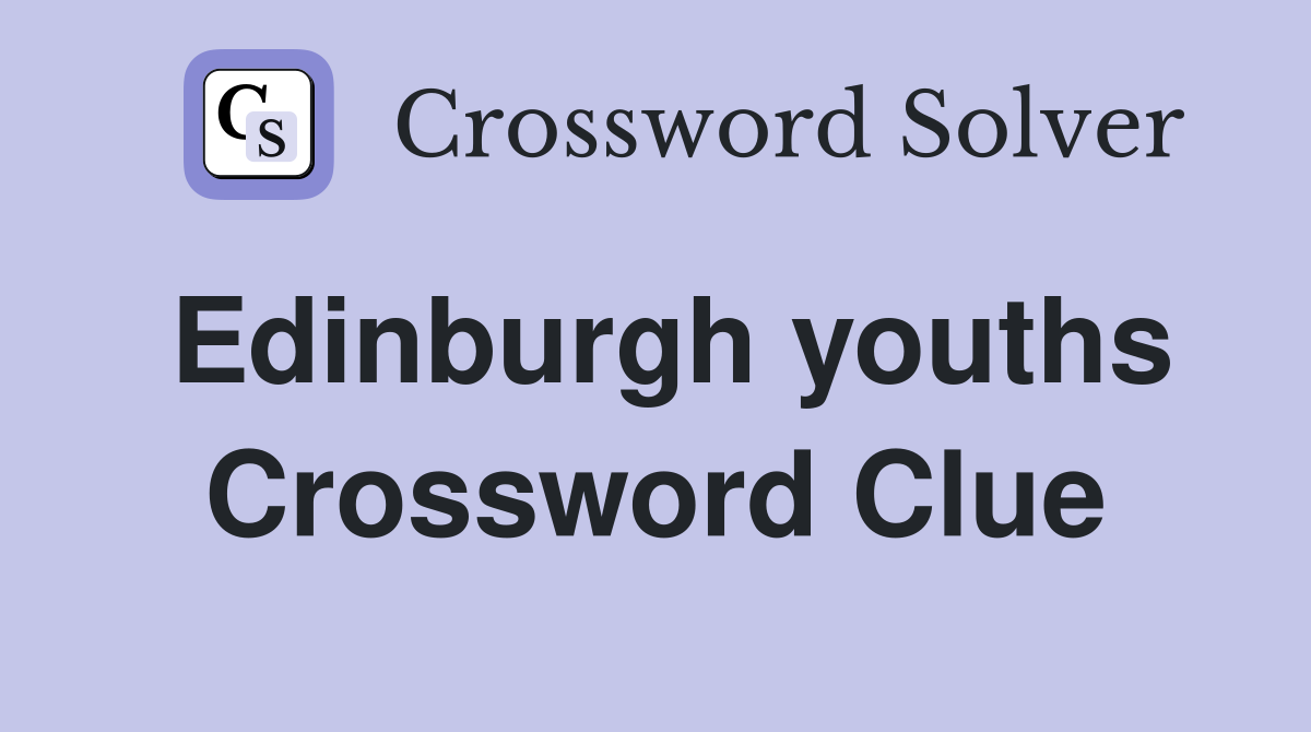 Edinburgh youths Crossword Clue