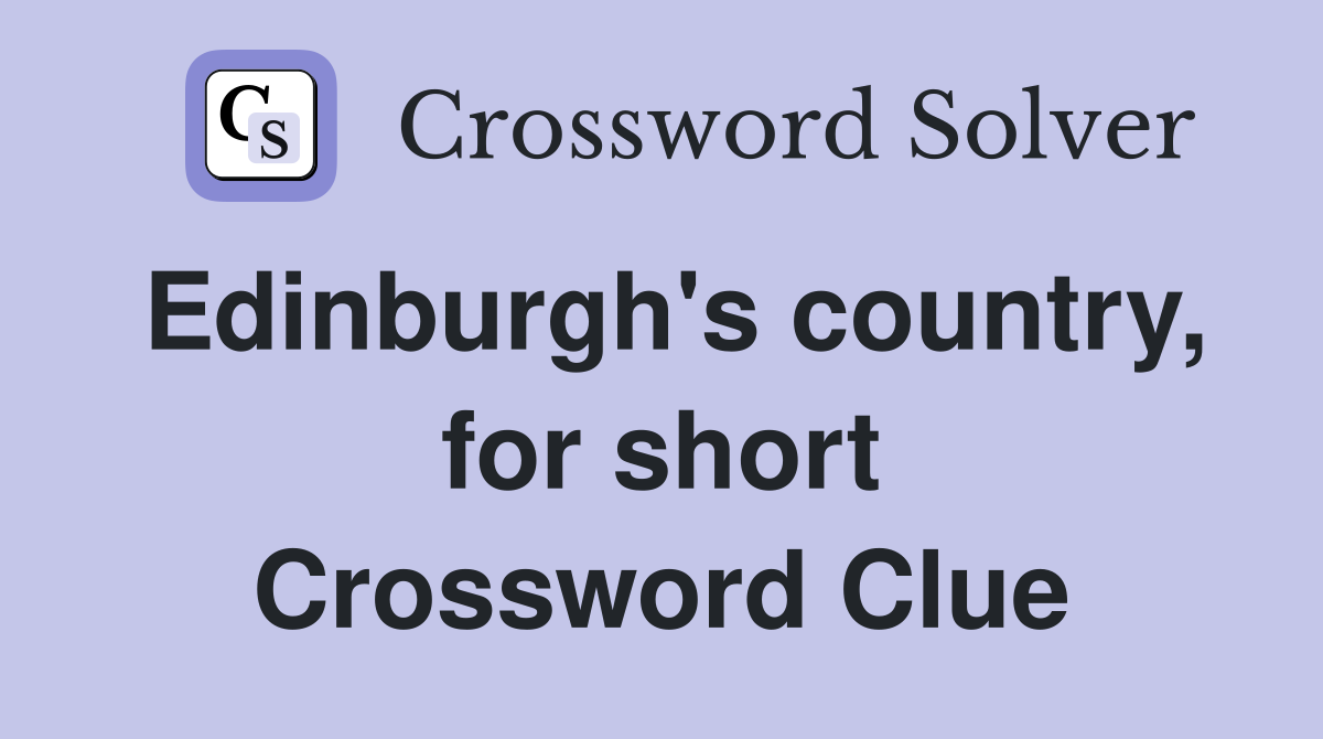 Edinburgh's country, for short Crossword Clue