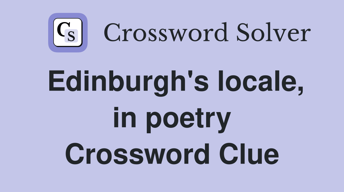Edinburgh's locale, in poetry Crossword Clue