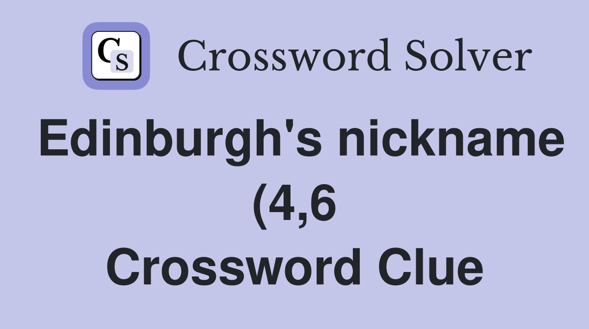 Edinburgh #39 s nickname (4 6) Crossword Clue Answers Crossword Solver Edinburgh #39 s nickname (4 6) Crossword Clue Answers Crossword Solver