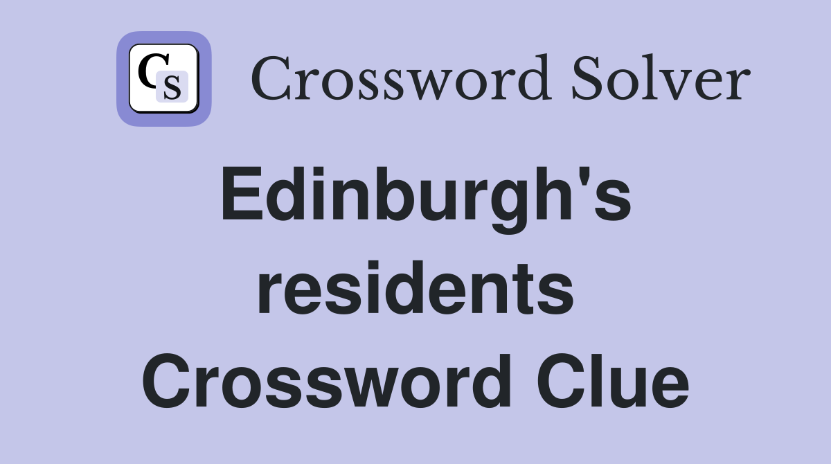 Edinburgh's residents Crossword Clue