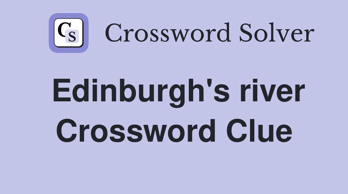 Edinburgh's river Crossword Clue