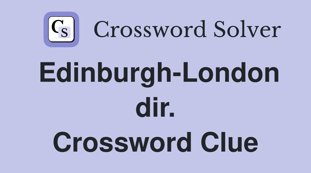 Edinburgh-London dir. Crossword Clue