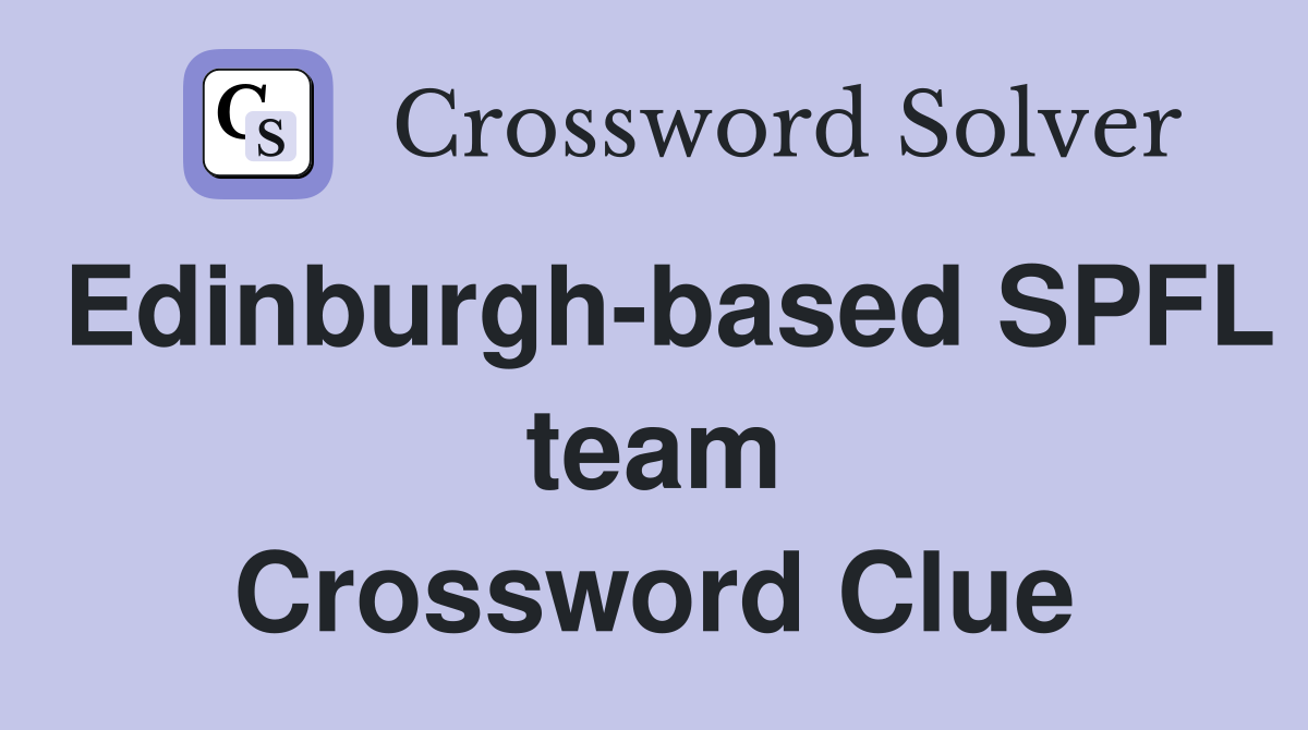 Edinburgh-based SPFL team Crossword Clue