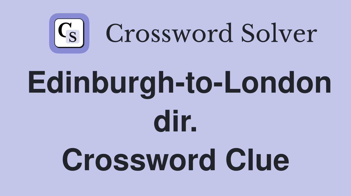 Edinburgh-to-London dir. Crossword Clue