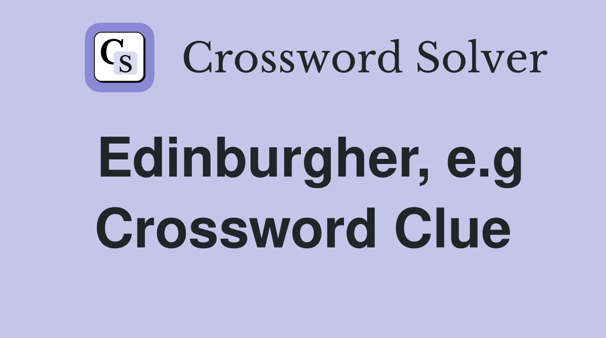 Edinburgher, e.g Crossword Clue