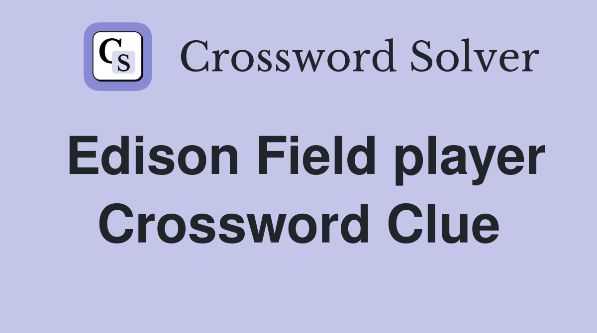 Edison Field player Crossword Clue