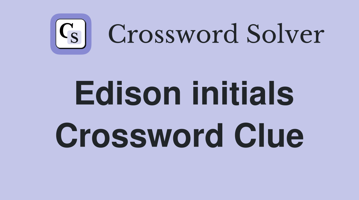 Edison initials Crossword Clue