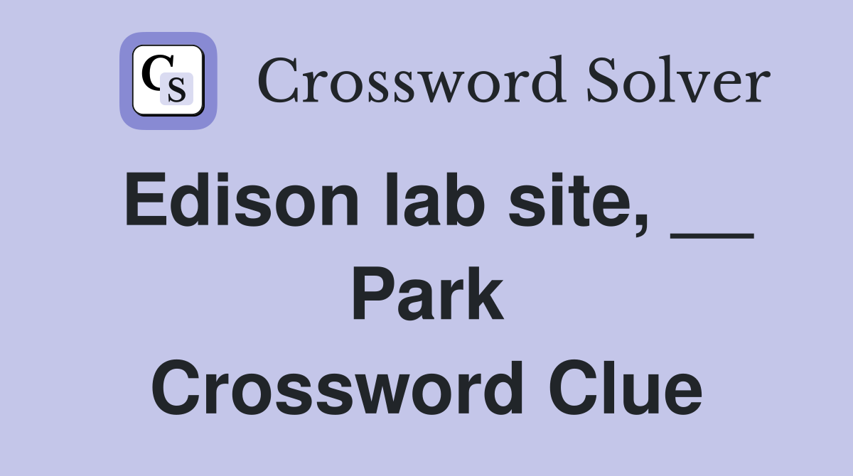 Edison lab site, __ Park Crossword Clue