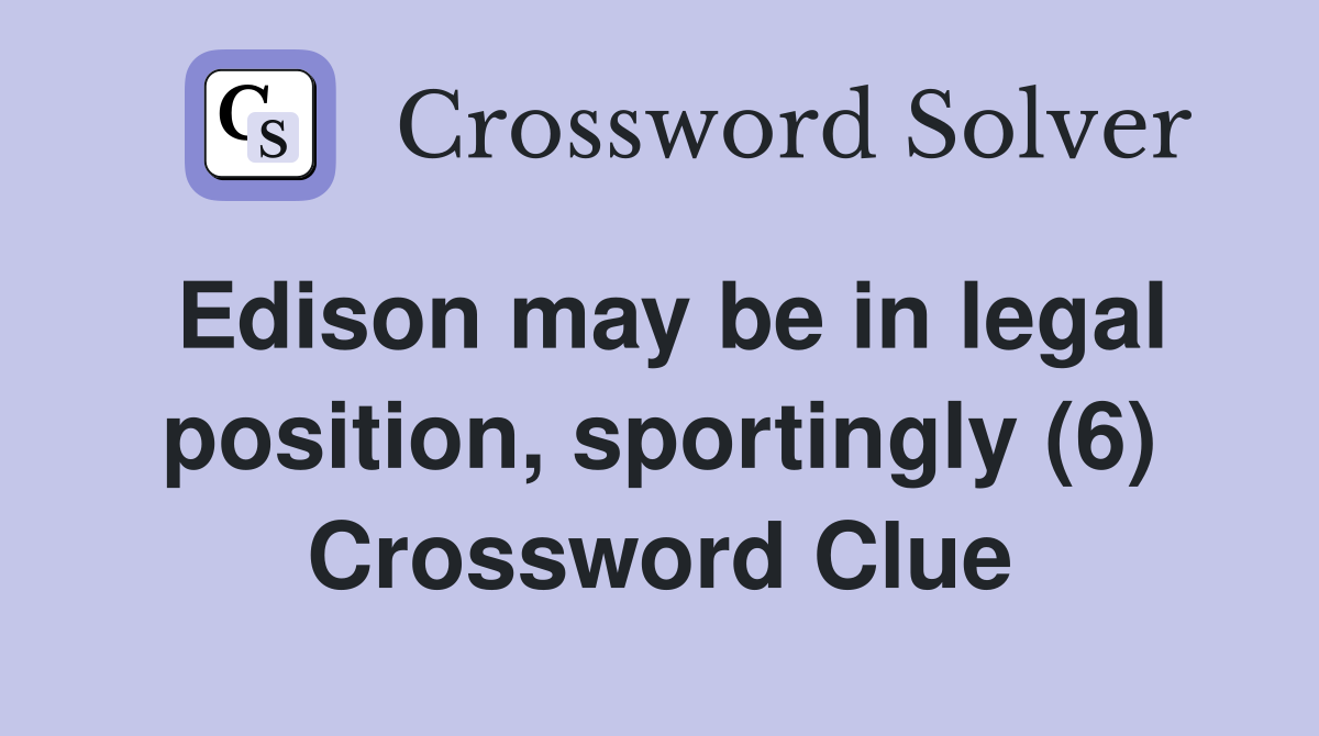 Edison may be in legal position, sportingly (6) Crossword Clue