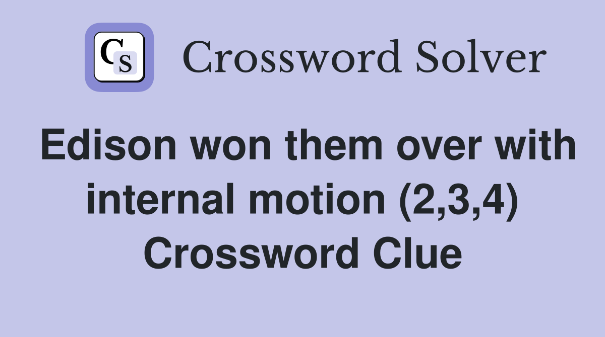 Edison won them over with internal motion (2,3,4) Crossword Clue