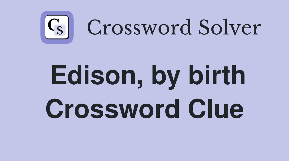 Edison, by birth Crossword Clue