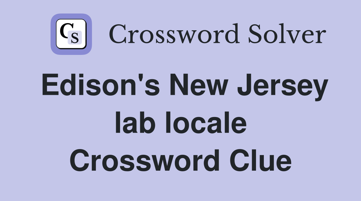 Edison's New Jersey lab locale Crossword Clue
