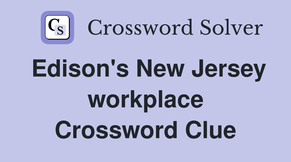 Edison's New Jersey workplace Crossword Clue