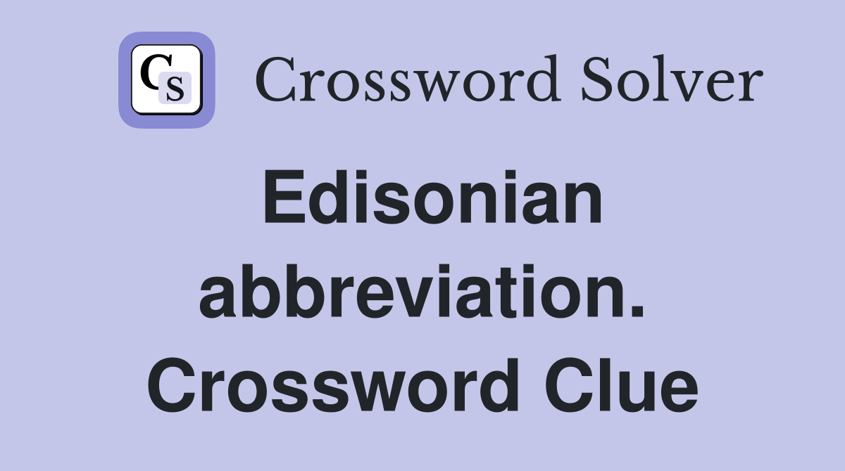 Edisonian abbreviation. Crossword Clue