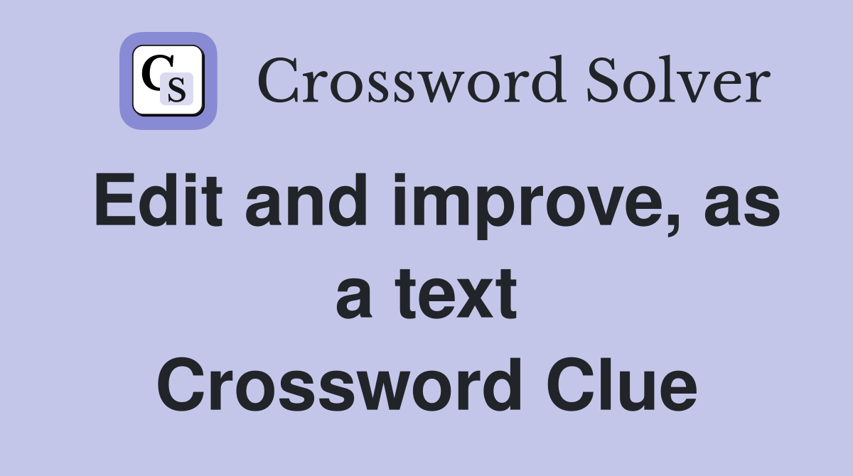 Edit and improve, as a text Crossword Clue