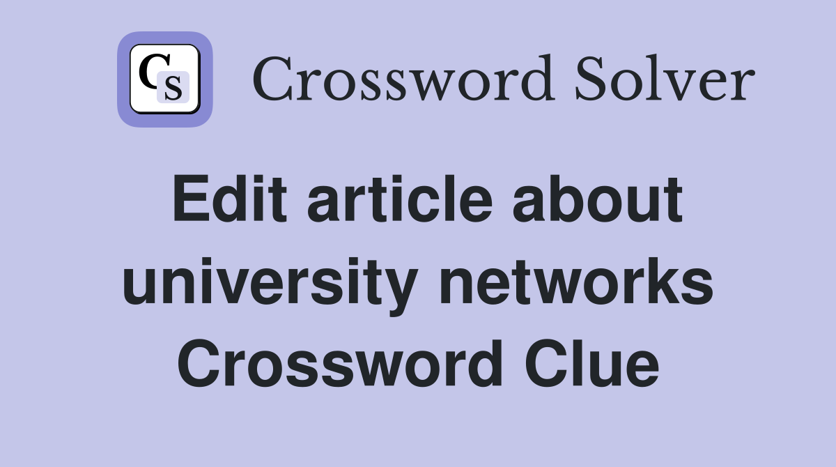 Edit article about university networks Crossword Clue