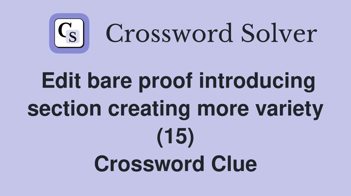 Edit bare proof introducing section creating more variety (15) Crossword Clue