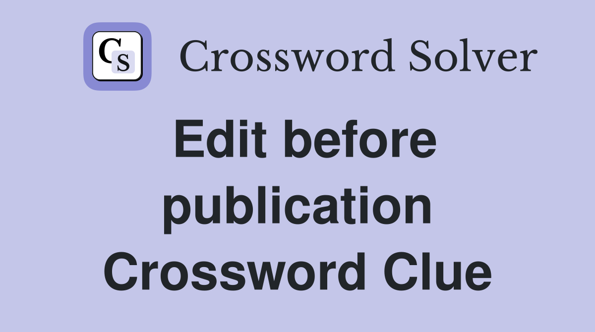 Edit before publication Crossword Clue