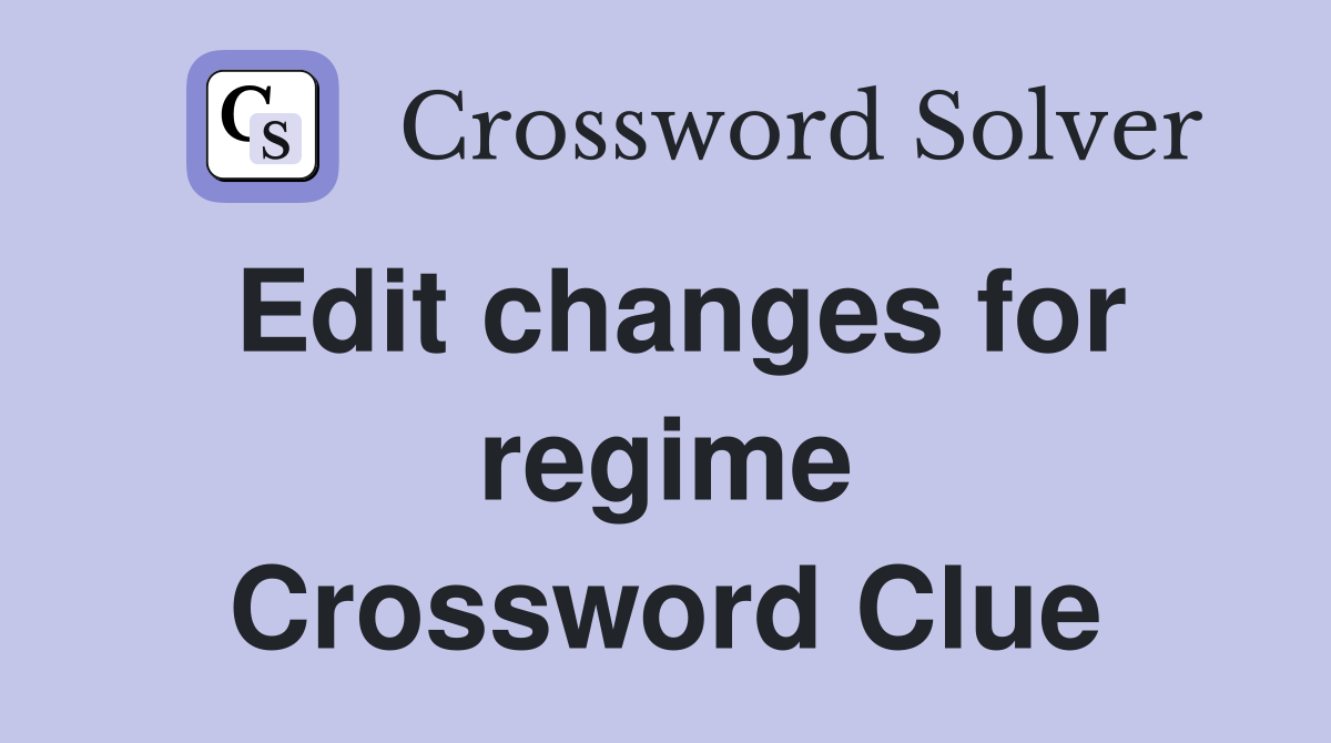 Edit changes for regime Crossword Clue