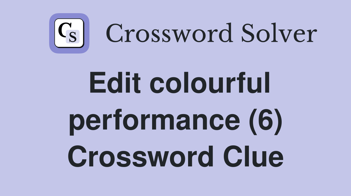 Edit colourful performance (6) Crossword Clue