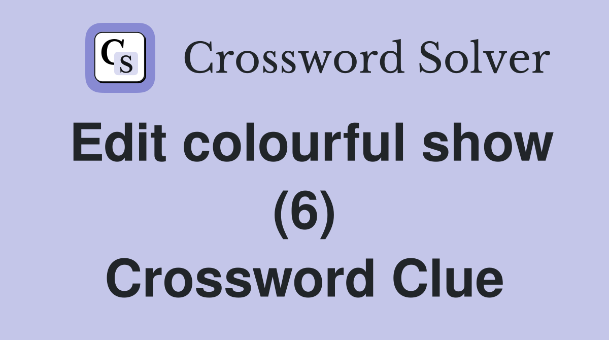 Edit colourful show (6) Crossword Clue