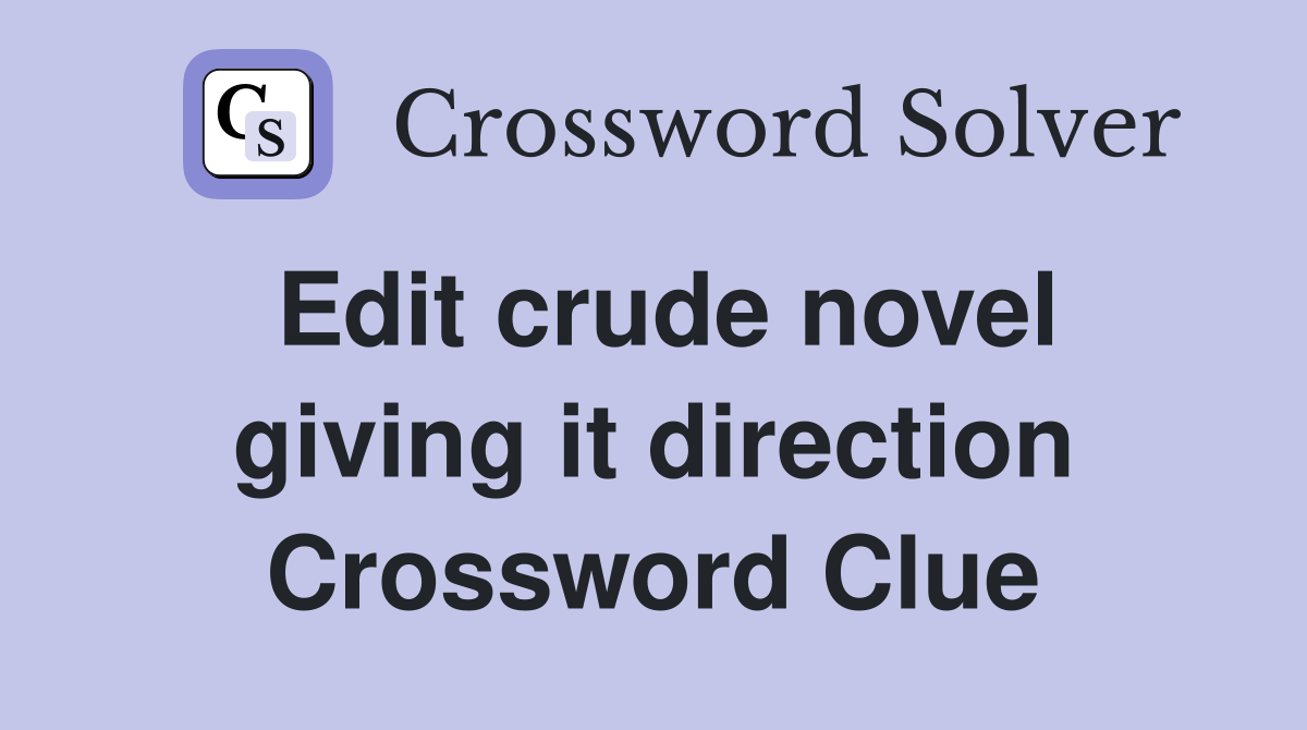 Edit crude novel giving it direction Crossword Clue