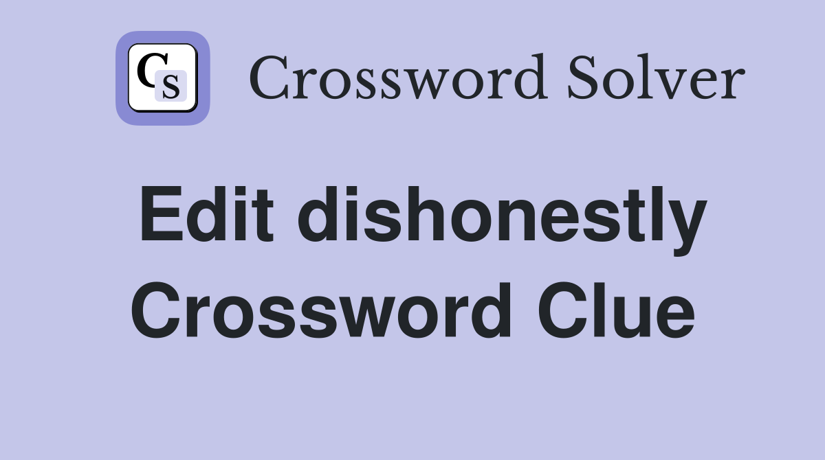 Edit dishonestly Crossword Clue