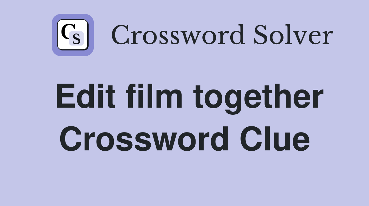 Edit film together Crossword Clue