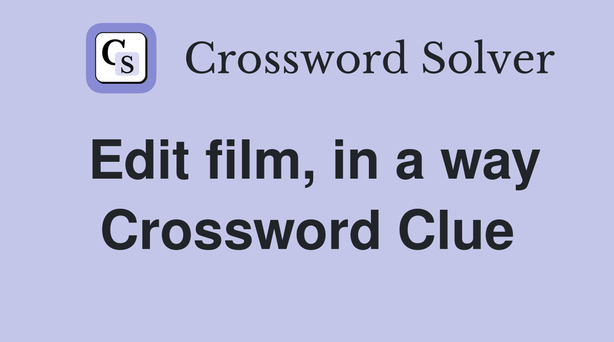 Edit film, in a way Crossword Clue