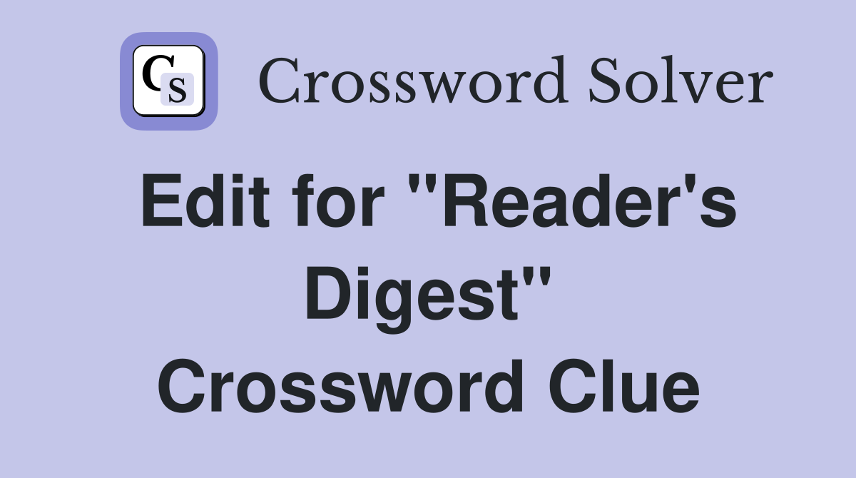 Edit for "Reader's Digest" Crossword Clue
