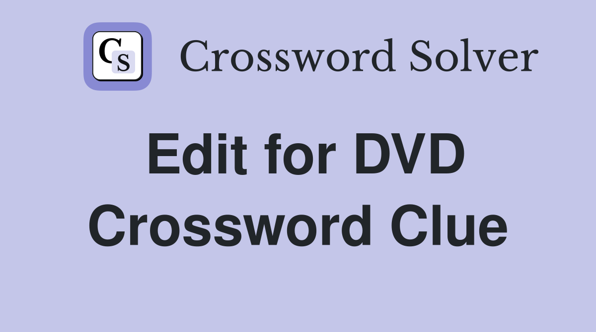Edit for DVD Crossword Clue