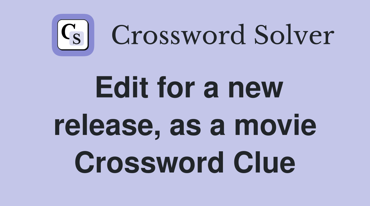 Edit for a new release, as a movie Crossword Clue