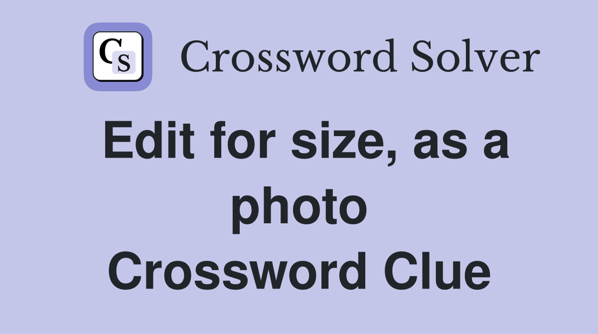 Edit for size, as a photo Crossword Clue
