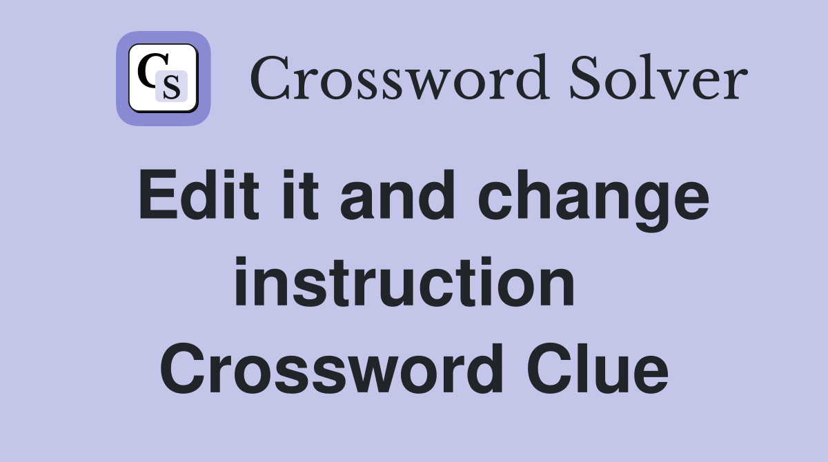 Edit it and change instruction  Crossword Clue