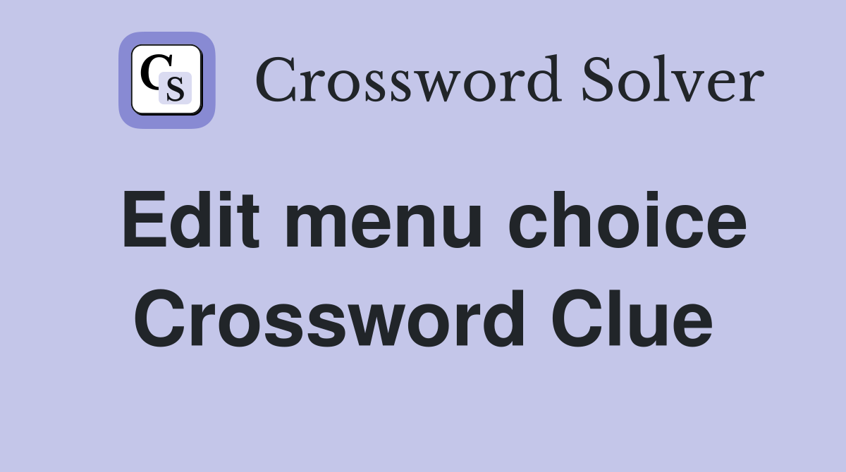 Edit menu choice Crossword Clue