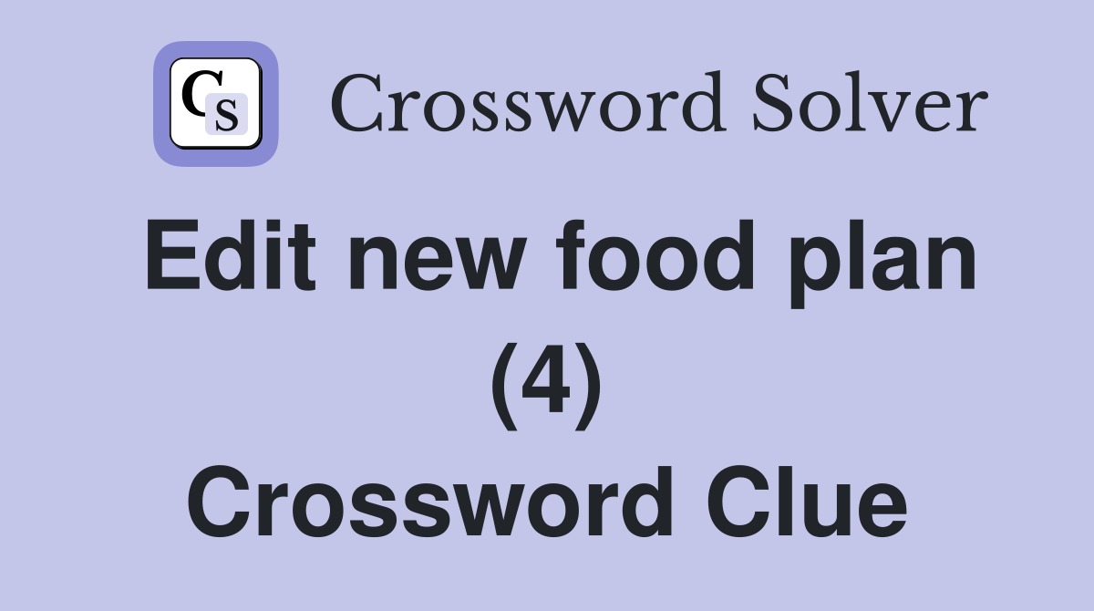 Edit new food plan (4) Crossword Clue