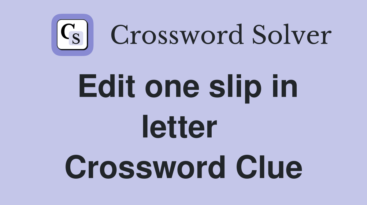 Edit one slip in letter  Crossword Clue