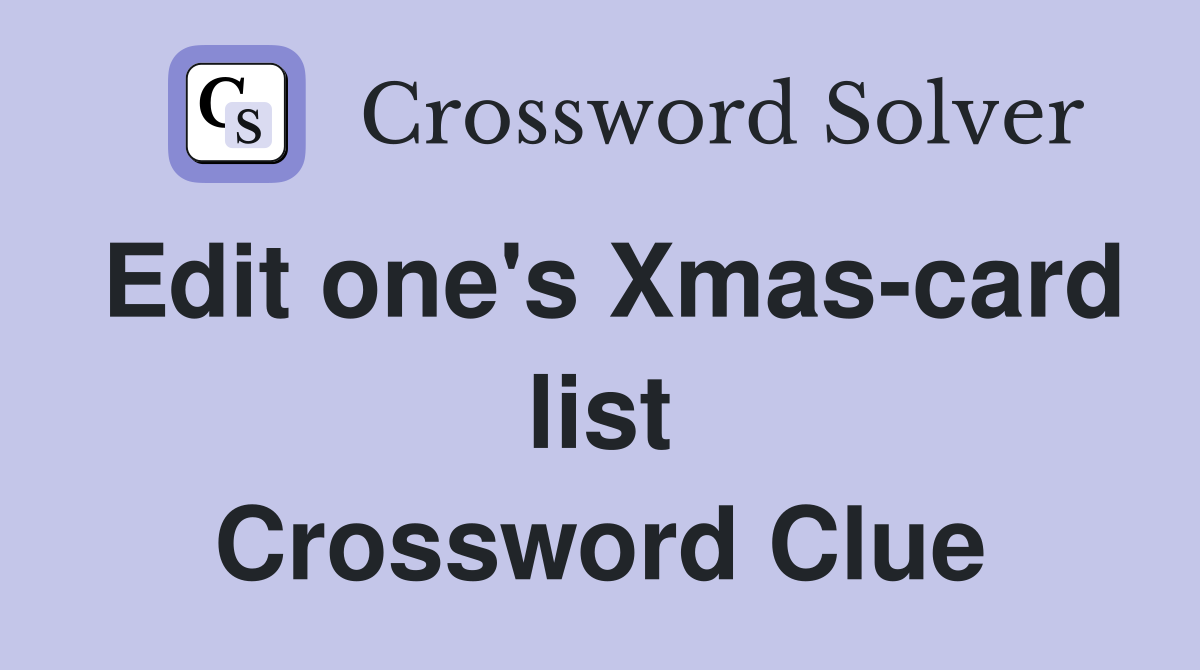 Edit one's Xmas-card list Crossword Clue