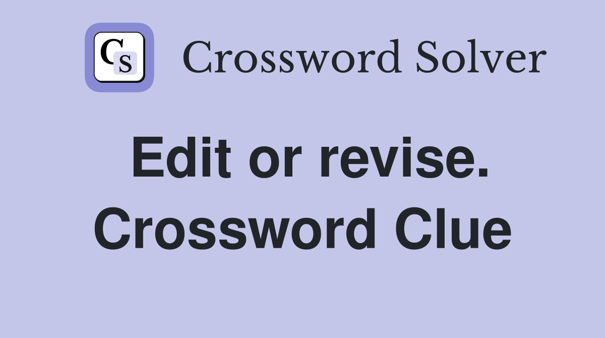 Edit or revise. Crossword Clue