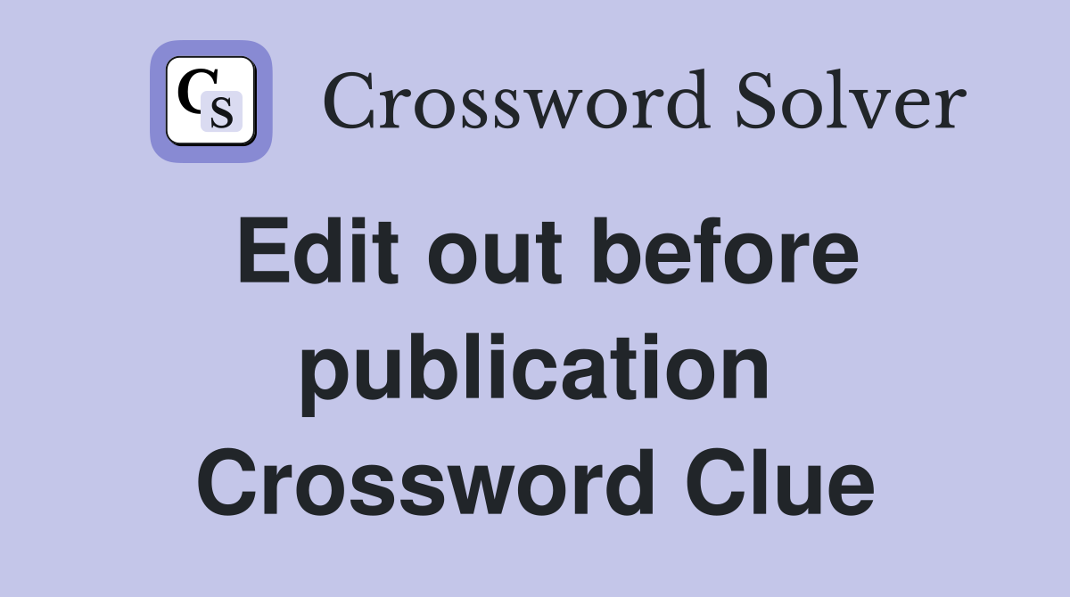 Edit out before publication Crossword Clue